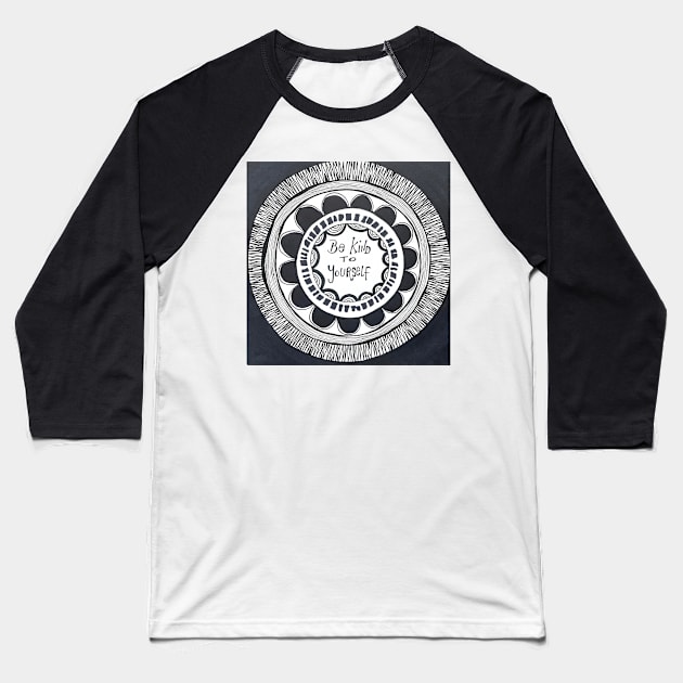 Be kind to yourself Mandala Baseball T-Shirt by MyCraftyNell